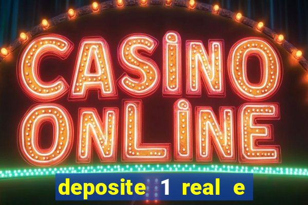 deposite 1 real e ganhe bonus