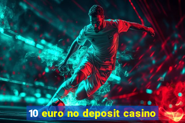 10 euro no deposit casino