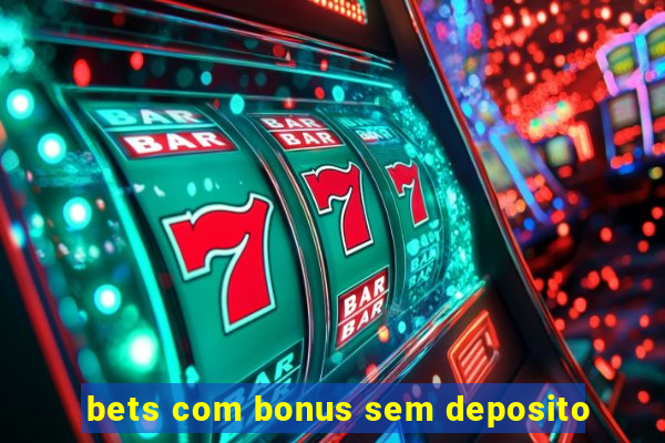 bets com bonus sem deposito