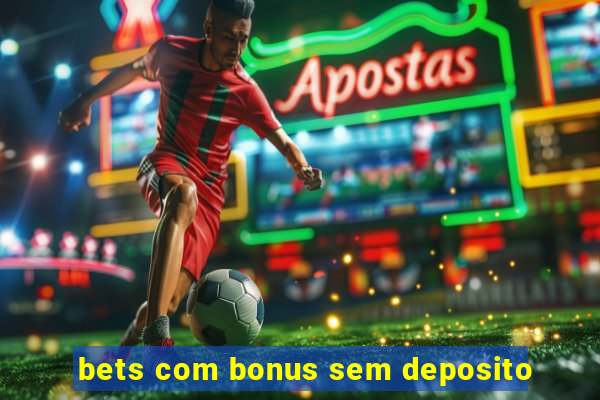 bets com bonus sem deposito