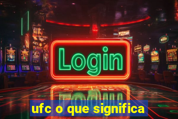 ufc o que significa