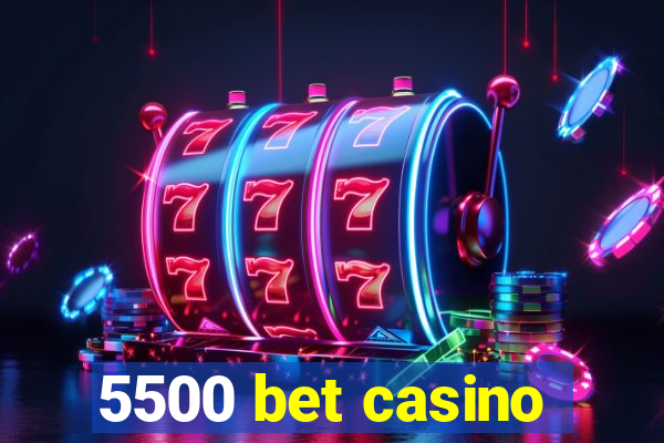 5500 bet casino