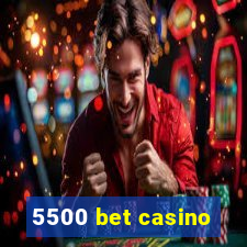 5500 bet casino