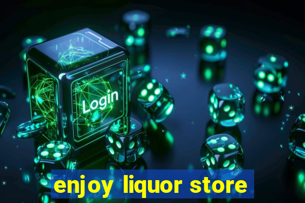 enjoy liquor store