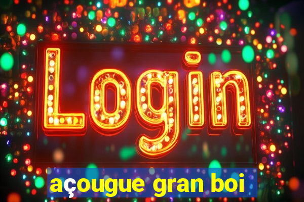 açougue gran boi