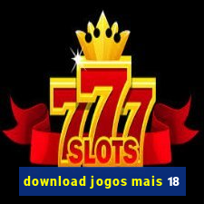 download jogos mais 18