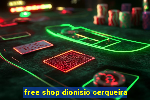 free shop dionisio cerqueira