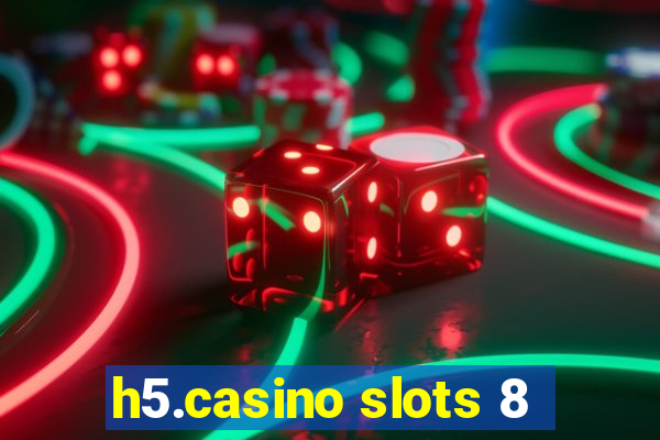 h5.casino slots 8