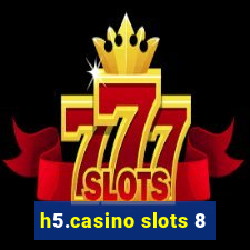 h5.casino slots 8