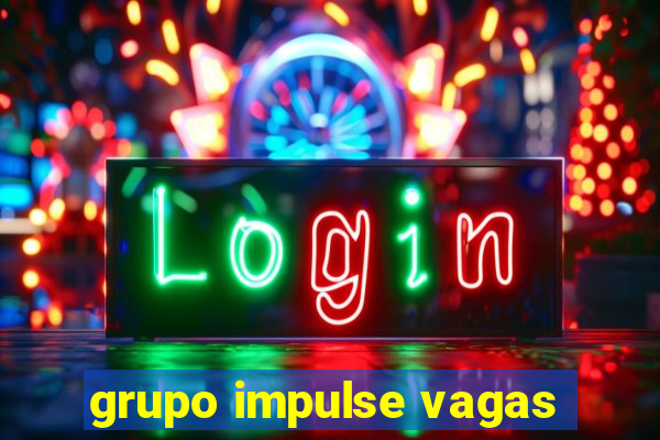 grupo impulse vagas