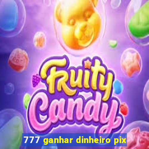 777 ganhar dinheiro pix