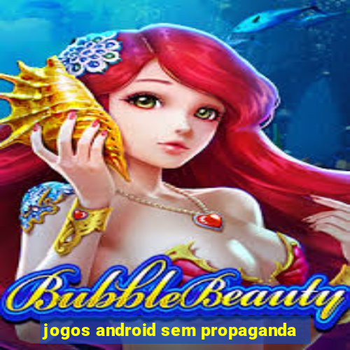 jogos android sem propaganda