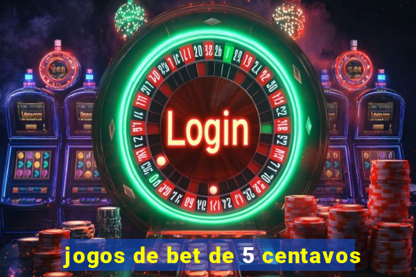 jogos de bet de 5 centavos