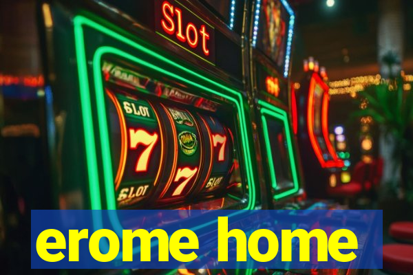 erome home