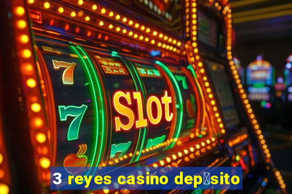 3 reyes casino dep贸sito