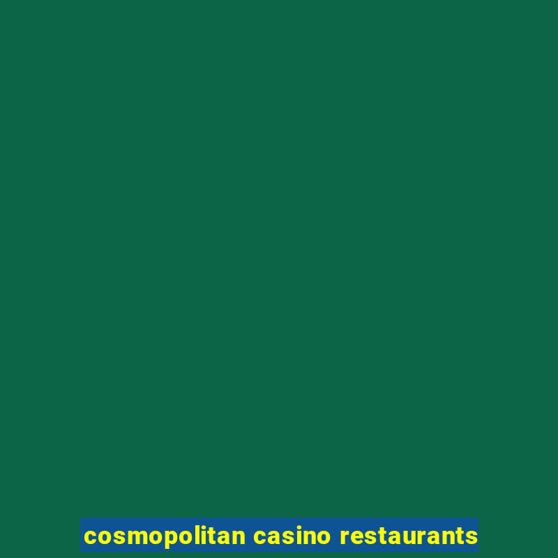 cosmopolitan casino restaurants