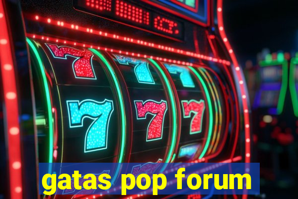 gatas pop forum