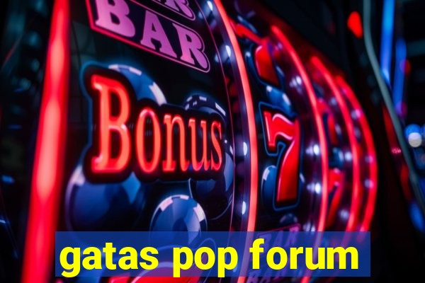 gatas pop forum