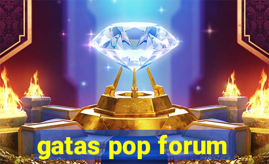 gatas pop forum