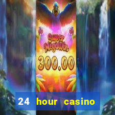 24 hour casino near me