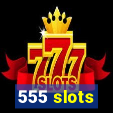 555 slots