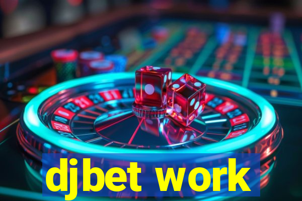 djbet work