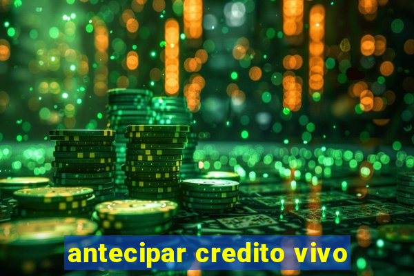 antecipar credito vivo