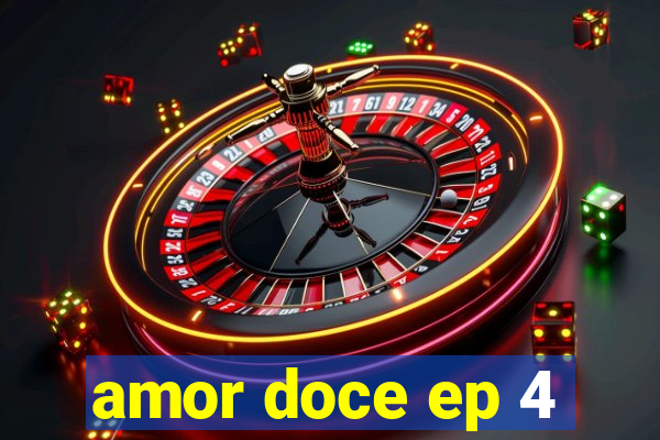 amor doce ep 4