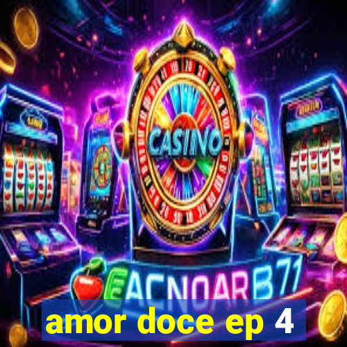 amor doce ep 4