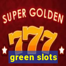 green slots