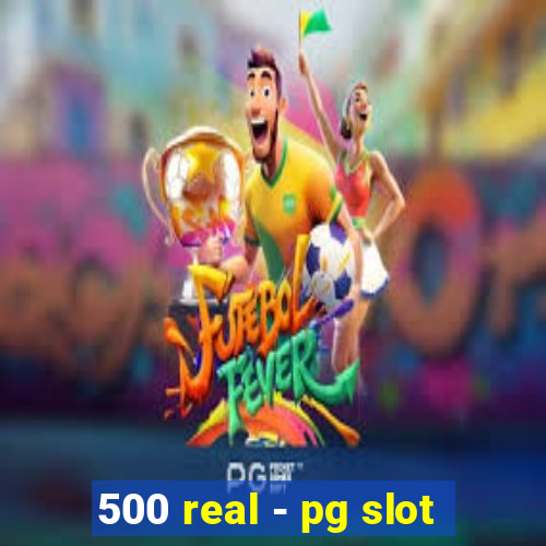 500 real - pg slot