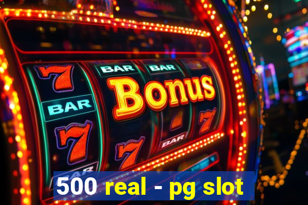 500 real - pg slot