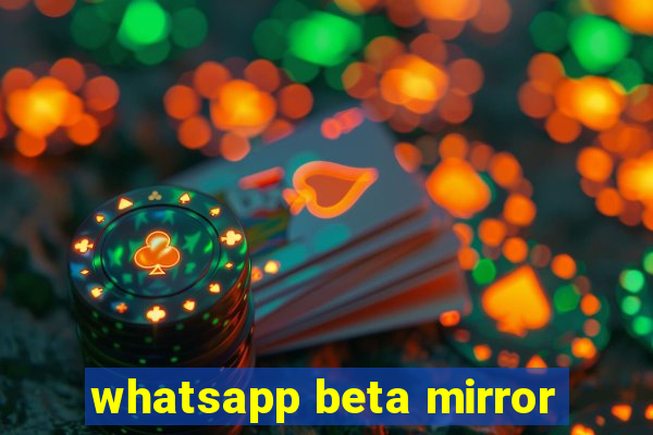 whatsapp beta mirror