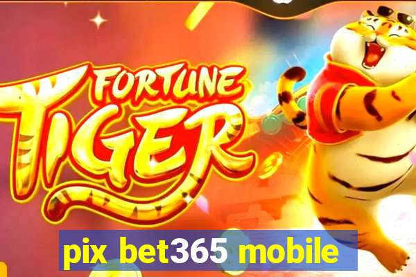 pix bet365 mobile