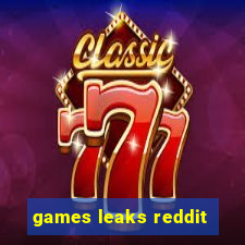 games leaks reddit