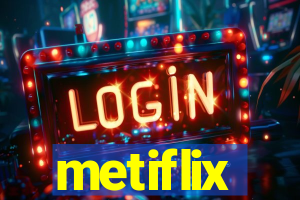 metiflix