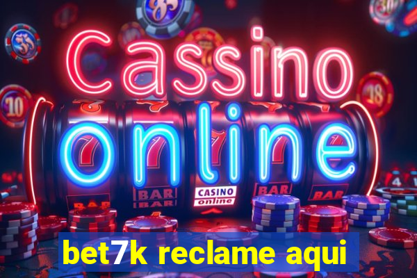 bet7k reclame aqui