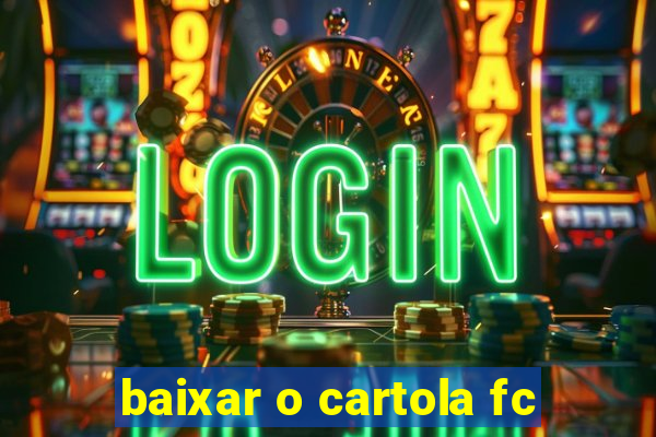 baixar o cartola fc