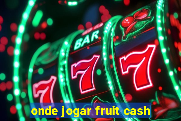 onde jogar fruit cash