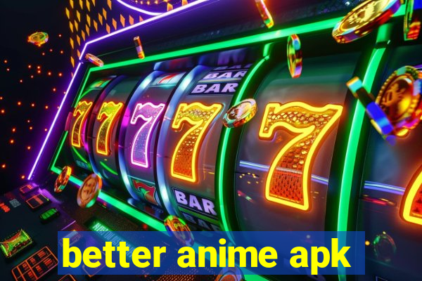 better anime apk