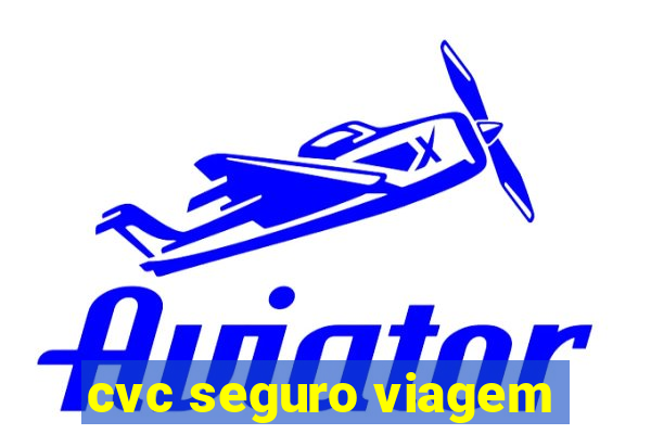 cvc seguro viagem