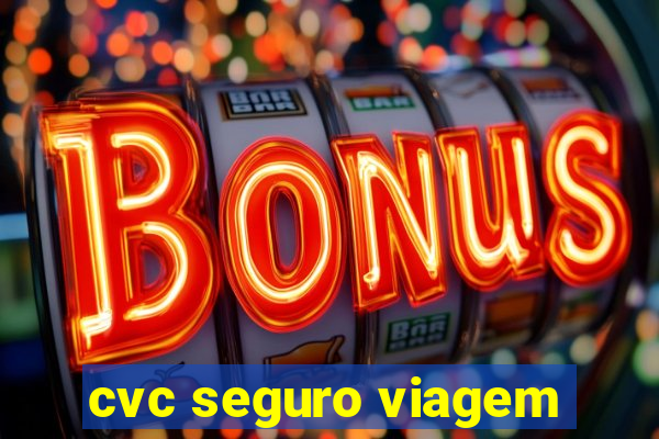 cvc seguro viagem