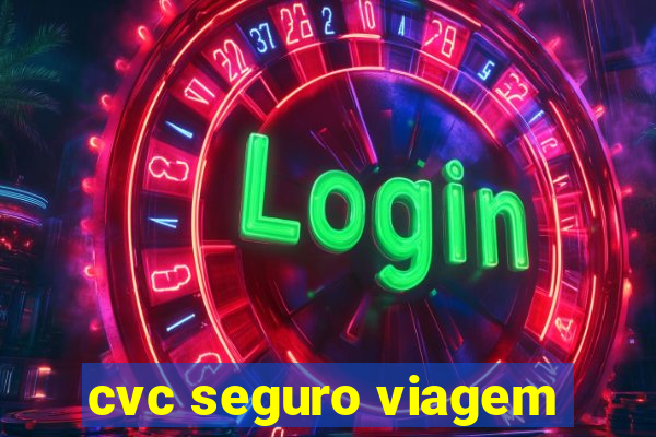 cvc seguro viagem