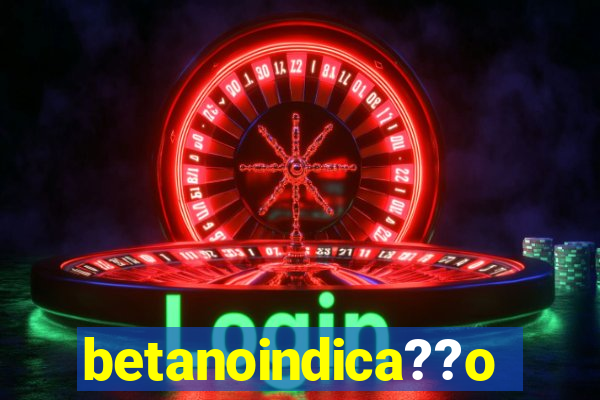 betanoindica??o