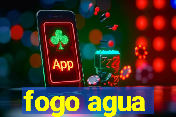 fogo agua