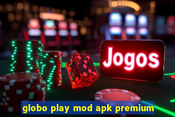 globo play mod apk premium