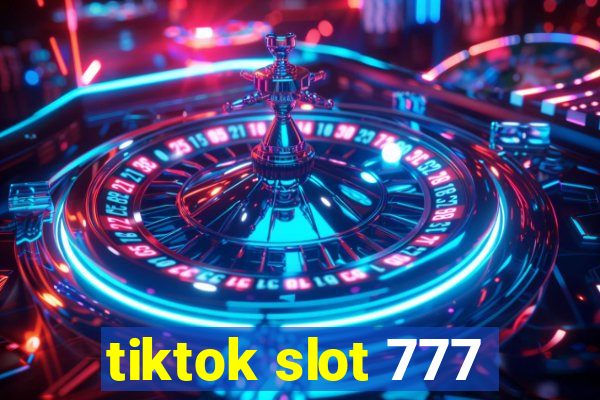 tiktok slot 777