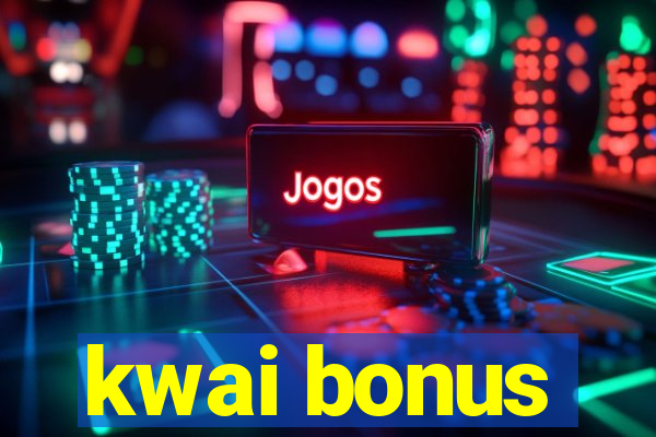 kwai bonus