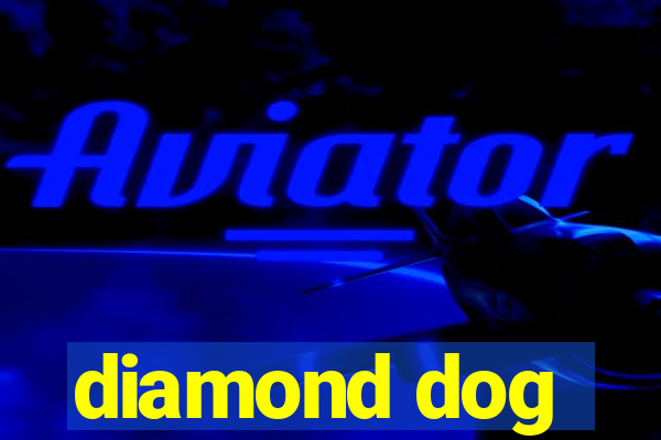 diamond dog