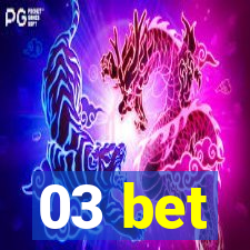 03 bet